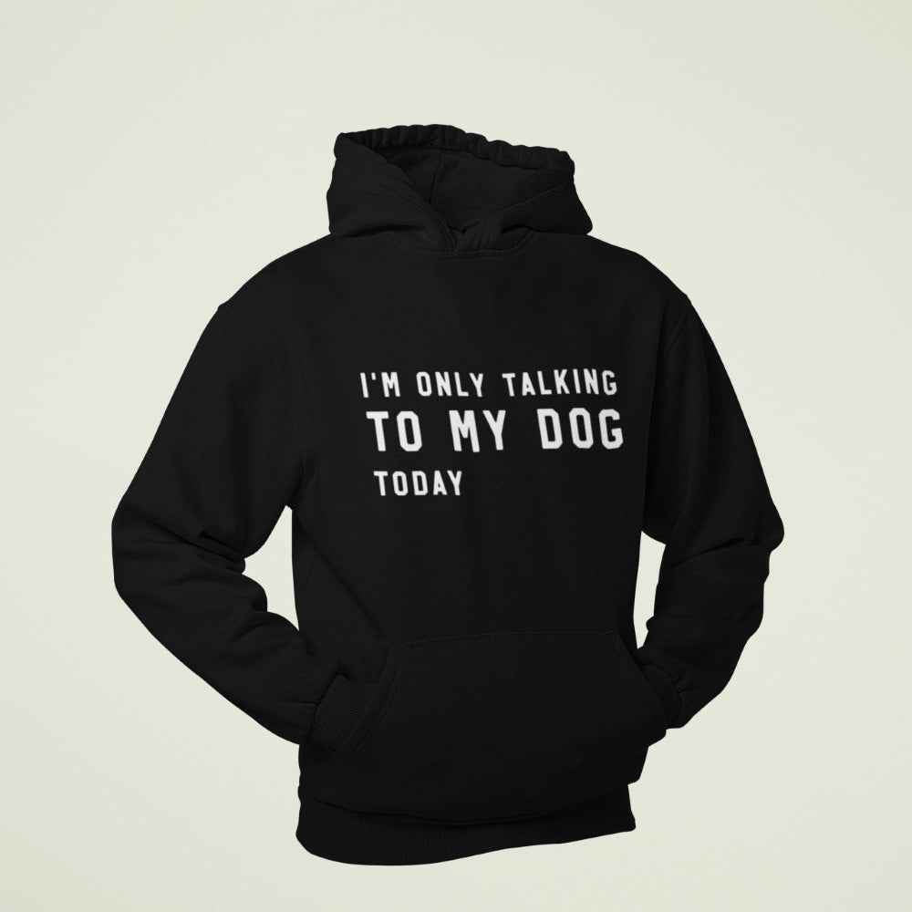 Unisex Hoodie "I´m only talking to my dog today"