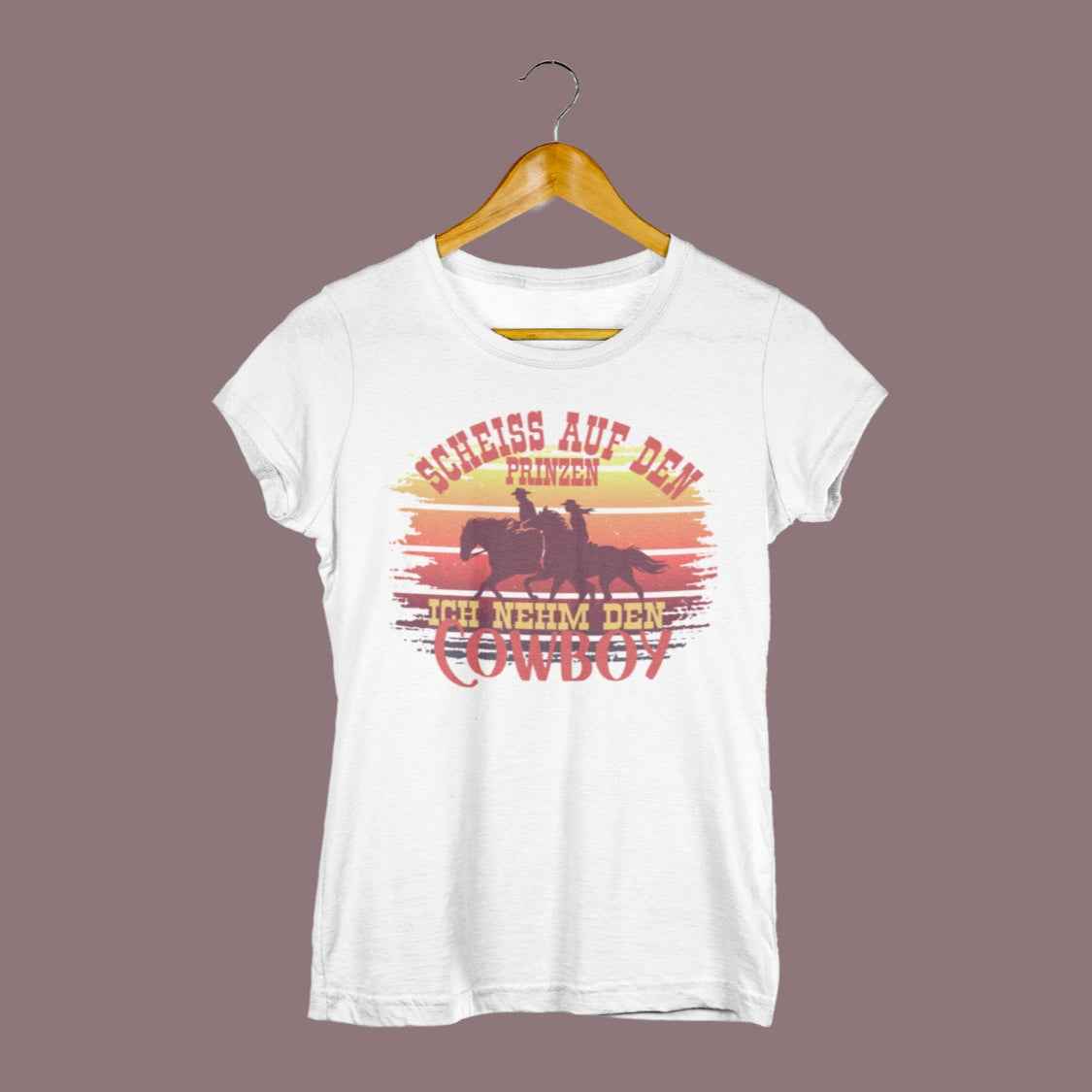 Damen Shirt "Scheiß auf den Prinzen, ich nehm den Cowboy" Cowgirl Edition