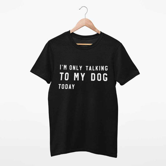 Unisex Shirt "I´m only talking to my dog today" Hundeshirt Damen/Herren