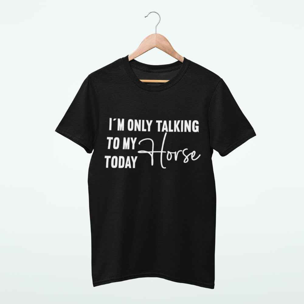 Pferdeshirt "only talking to my horse today" für Reiter-/innen