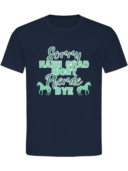 Unisex T-Shirt "sorry kann grad nicht Pferde bye"