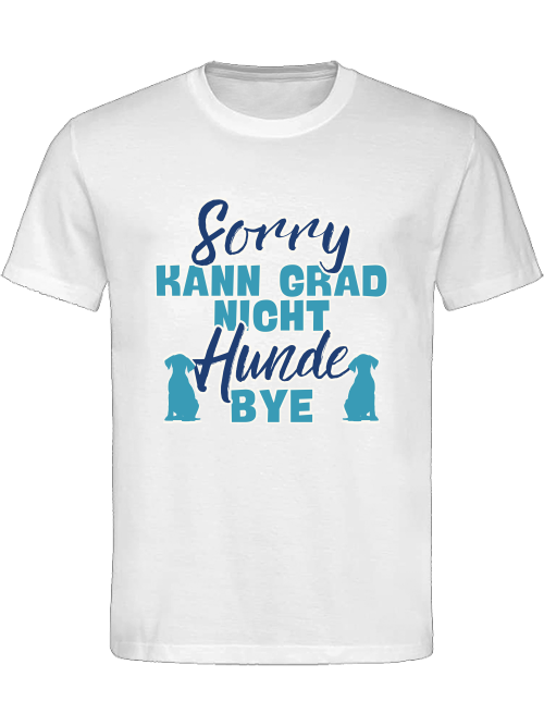 Unisex Hundeshirt "sorry kann grad nicht Hunde bye"