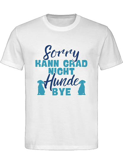 Unisex Hundeshirt "sorry kann grad nicht Hunde bye"