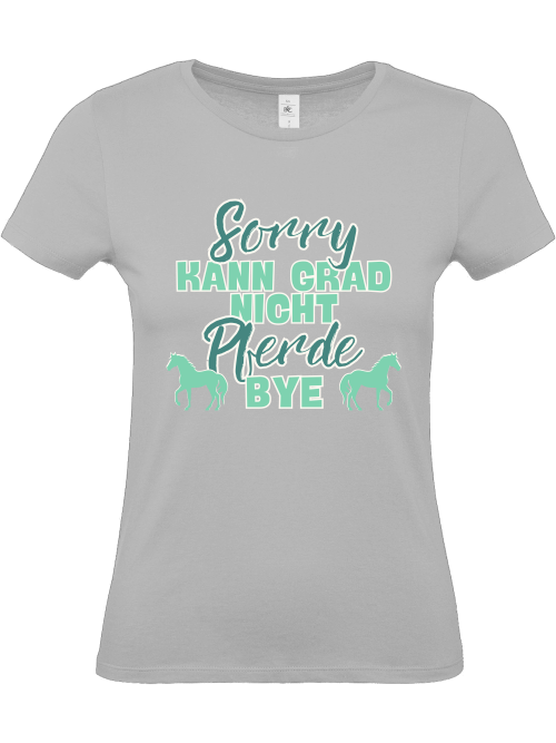 Damenshirt "sorry kann grad nicht Pferde bye" Pferdeshirt