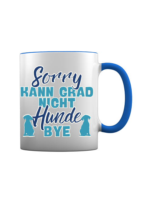 Tasse "sorry kann grad nicht Hunde bye" Hundemotiv