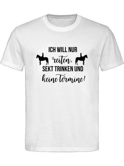 Unisexshirt, "Ich will nur reiten, Sekt trinken und keine Termine"