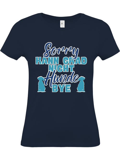 Damenshirt "sorry kann grad nicht Hunde bye" Hundeshirt Frauchen