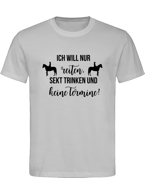 Unisexshirt, "Ich will nur reiten, Sekt trinken und keine Termine"