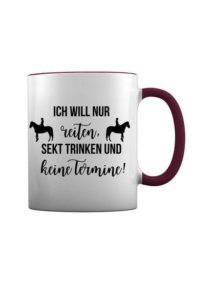 Keramiktasse, "Ich will nur reiten, Sekt trinken und keine Termine!