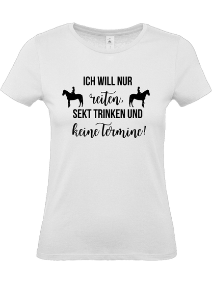 Damenshirt, "Ich will nur reiten, Sekt trinken und keine Termine"