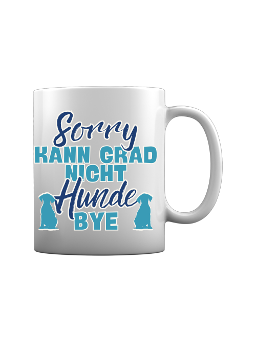 Tasse "sorry kann grad nicht Hunde bye" Hundemotiv