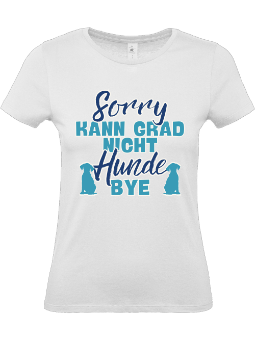 Damenshirt "sorry kann grad nicht Hunde bye" Hundeshirt Frauchen