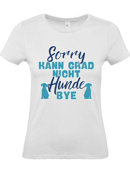 Damenshirt "sorry kann grad nicht Hunde bye" Hundeshirt Frauchen