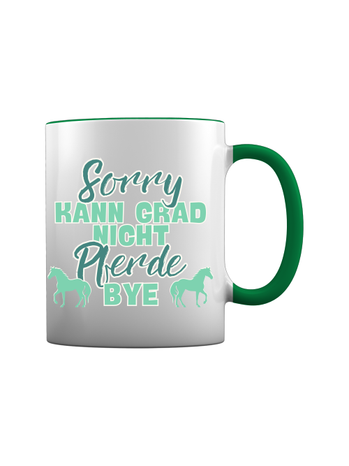 Tasse "sorry kann grad nicht Pferde bye" Pferdetasse