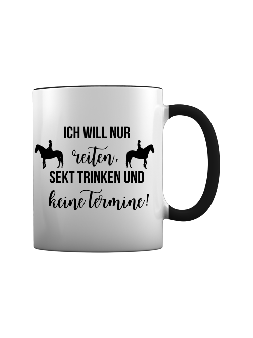 Keramiktasse, "Ich will nur reiten, Sekt trinken und keine Termine!