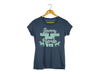 pferde t-shirt 'sorry kann grad nicht Pferde bye'