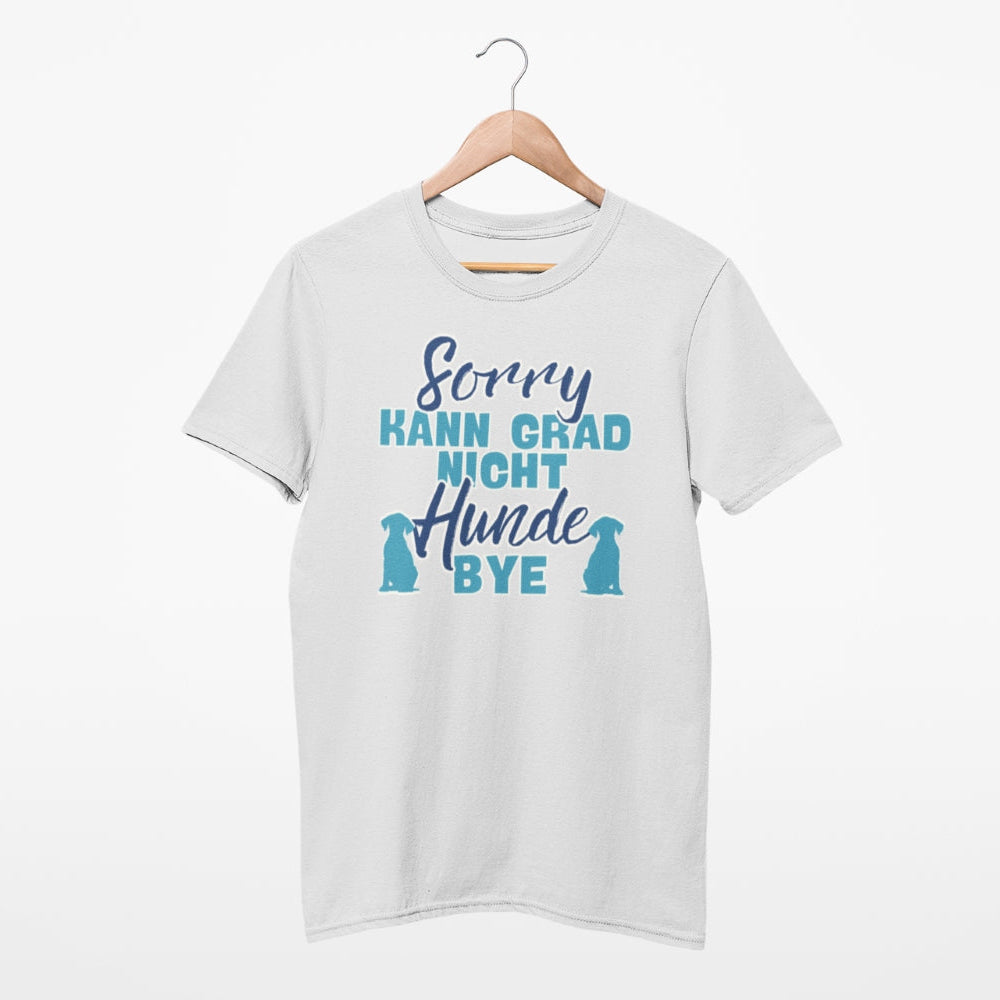 Unisex T-Shirt für Hundebesitzer, lustiges Motiv sorry kann grad nicht hunde bye.