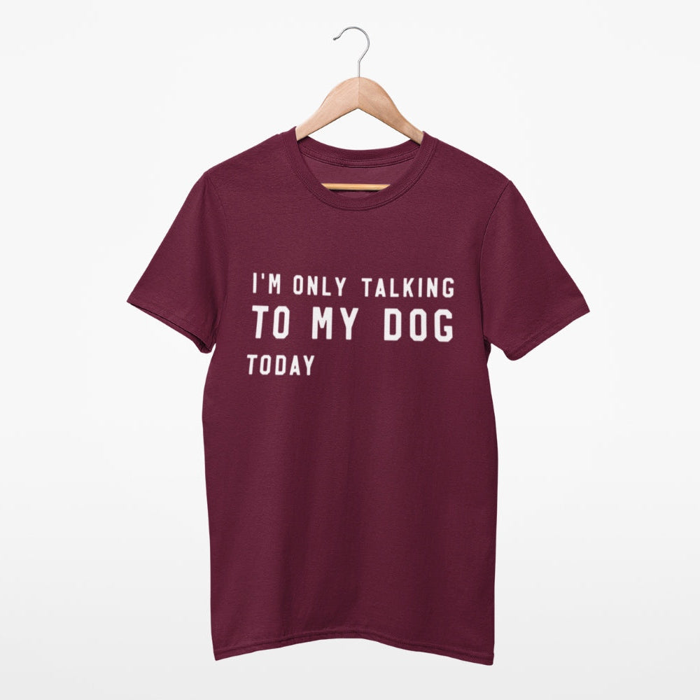 Unisex T-Shirt für Hundebesitzer, Aufdruck 'I´m only talking to my dog today' 