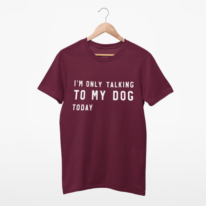 Unisex T-Shirt für Hundebesitzer, Aufdruck 'I´m only talking to my dog today' 