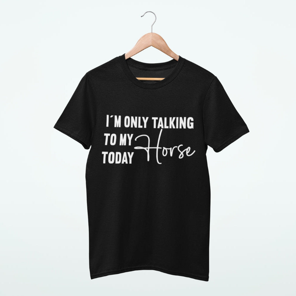 Pferdeshirt "only talking to my horse today" für Reiter-/innen