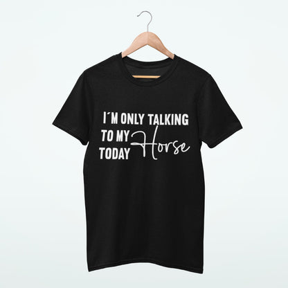 Pferdeshirt "only talking to my horse today" für Reiter-/innen