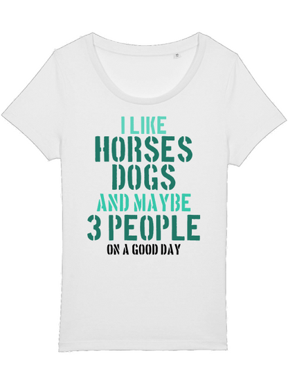 Damen T-Shirt "I like horses dogs and maybe 3 people"