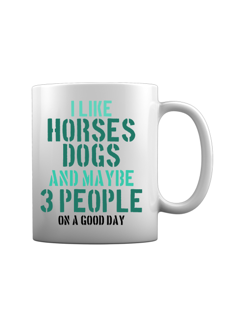 Keramiktasse "I Like horses dogs and maybe 3 People"